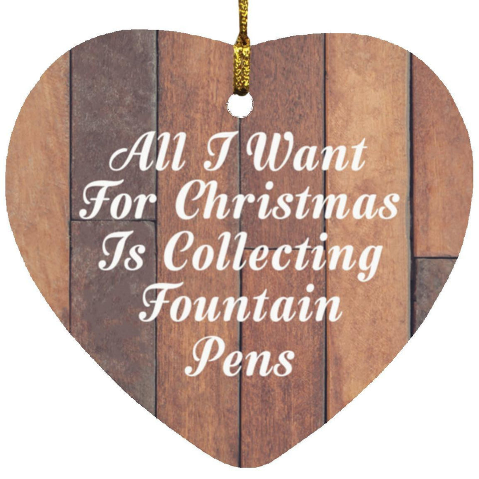 All I Want For Christmas Is Collecting Fountain Pens - Heart Ornament E