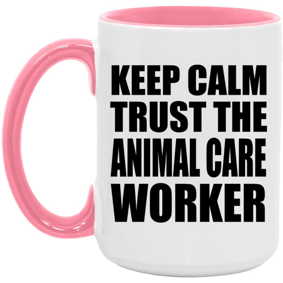 Keep Calm and Trust The Animal Care Worker - 15oz Accent Mug Pink