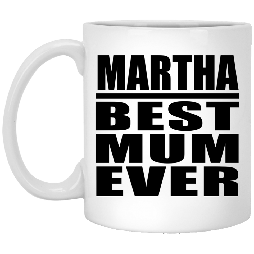 Martha Best Mum Ever - 11 Oz Coffee Mug