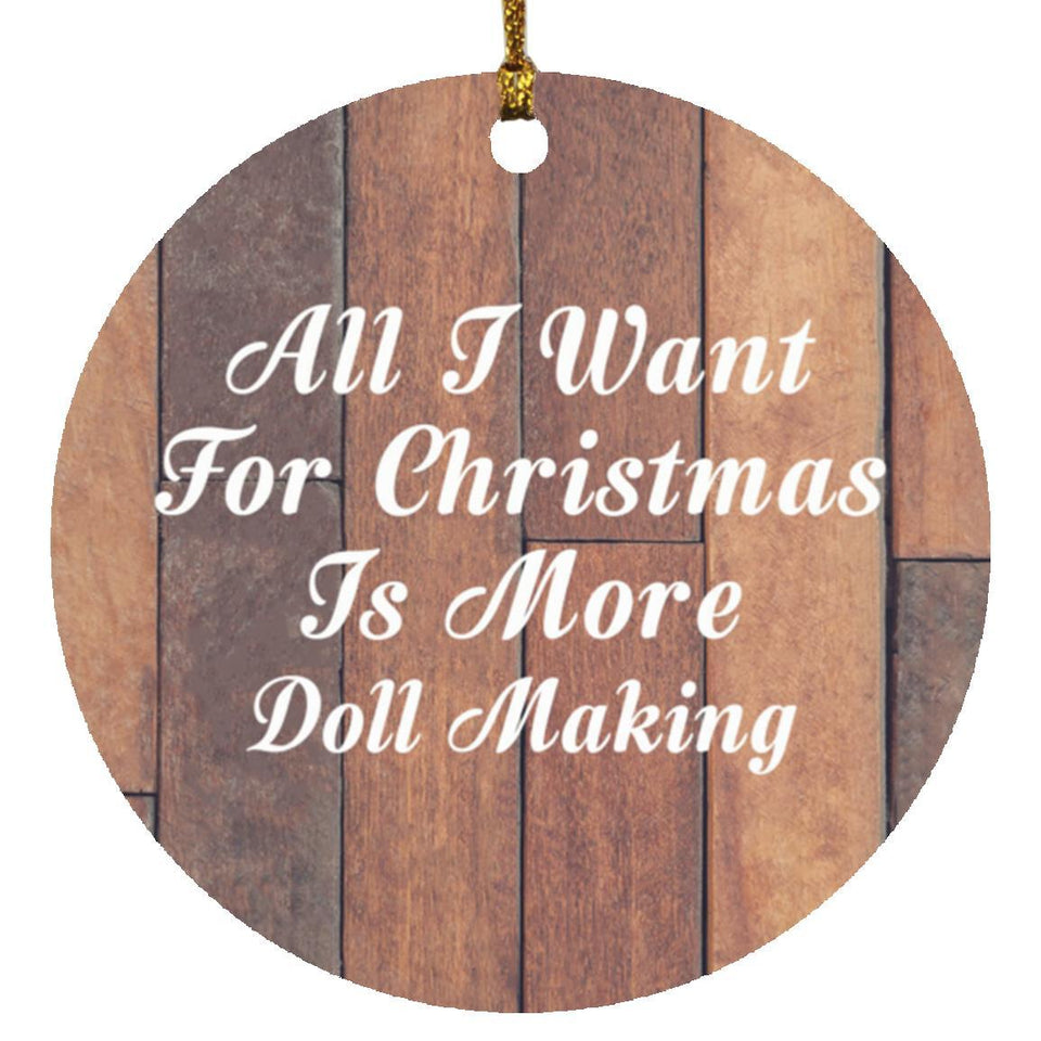 All I Want For Christmas Is More Doll Making - Circle Ornament E