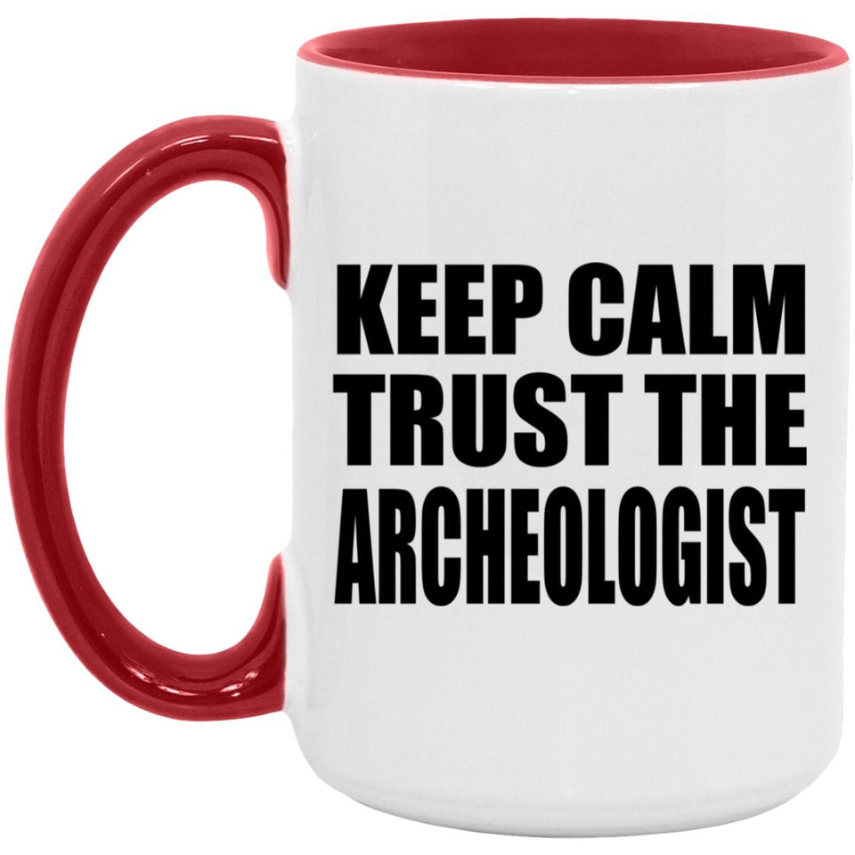 Keep Calm and Trust The Archeologist - 15oz Accent Mug Red