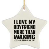 I Love My Boyfriend More Than Waking - Star Ornament