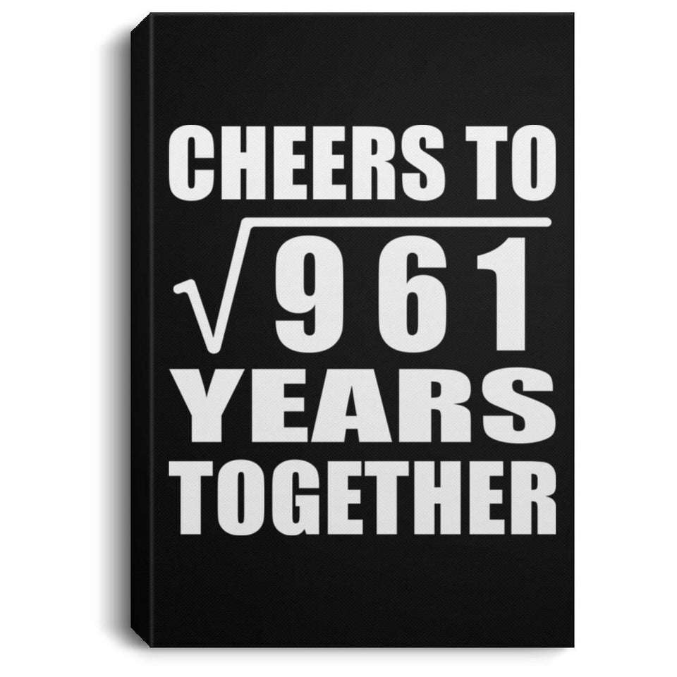31st Anniversary Cheers To Square Root of 961 Years Together - Canvas Portrait