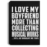 I Love My Boyfriend More Than Collecting Musical Works - Canvas Portrait