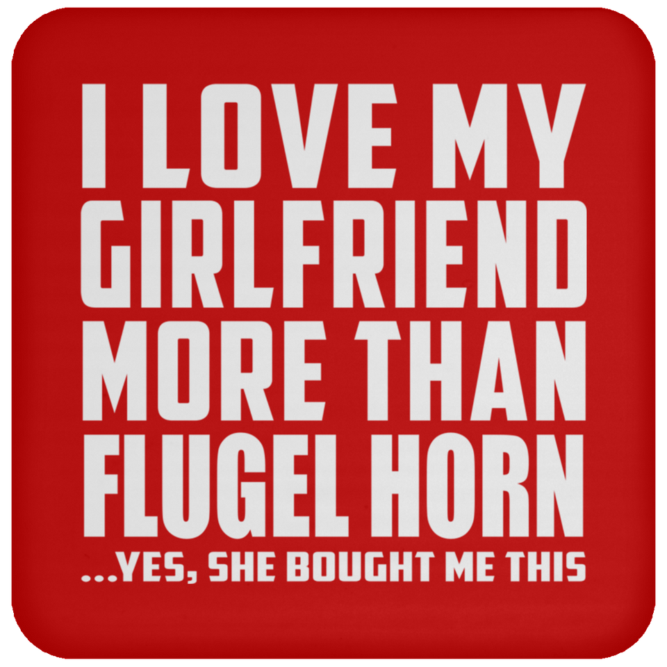 I Love My Girlfriend More Than Flugel Horn - Drink Coaster