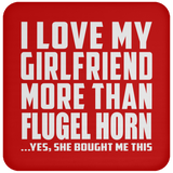 I Love My Girlfriend More Than Flugel Horn - Drink Coaster