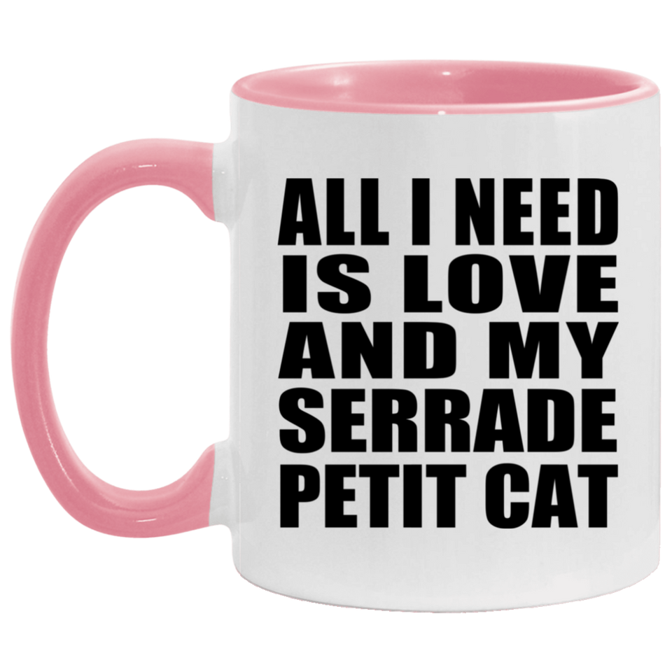 All I Need Is Love And My Serrade Petit Cat - 11oz Accent Mug Pink