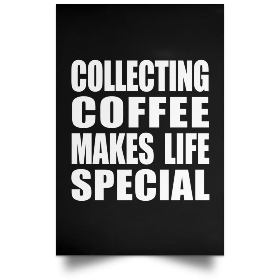 Collecting Coffee Makes Life Special - Poster Portrait
