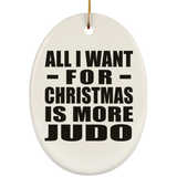All I Want For Christmas Is More Judo - Oval Ornament
