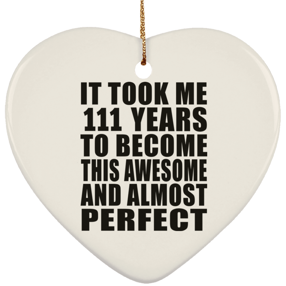 111th Birthday Took 111 Years To Become Awesome & Perfect - Heart Ornament
