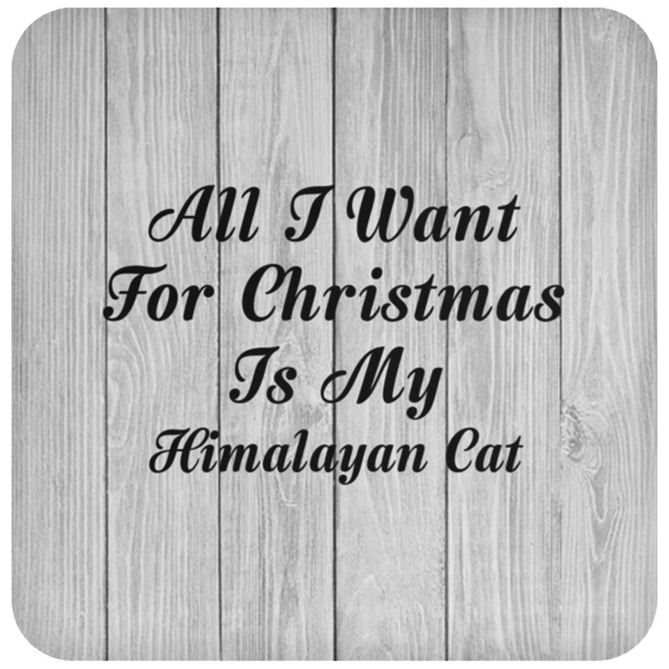 All I Want For Christmas Is My Himalayan Cat - Drink Coaster F