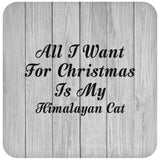 All I Want For Christmas Is My Himalayan Cat - Drink Coaster F
