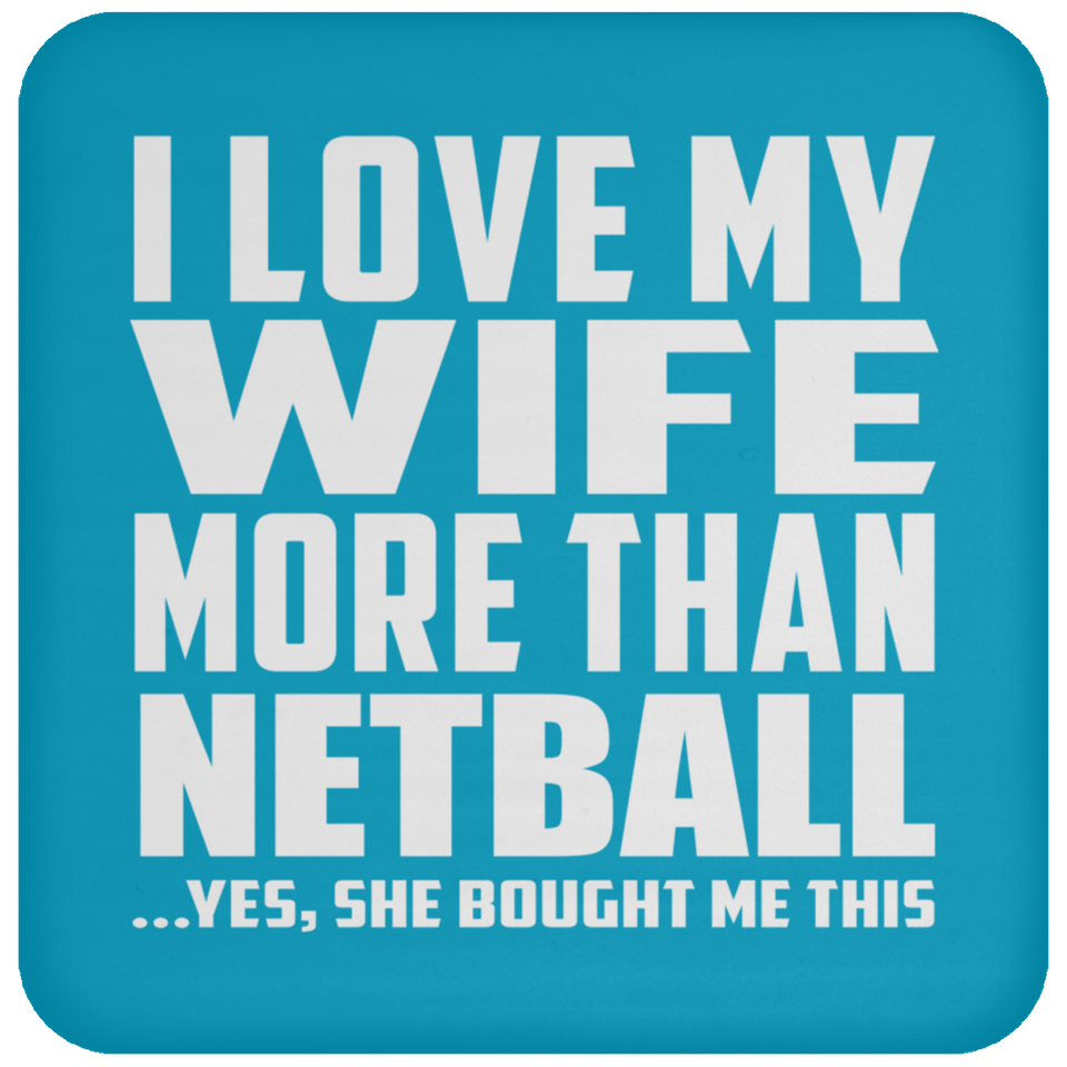 I Love My Wife More Than Netball - Drink Coaster