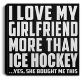 I Love My Girlfriend More Than Ice Hockey - Canvas Square