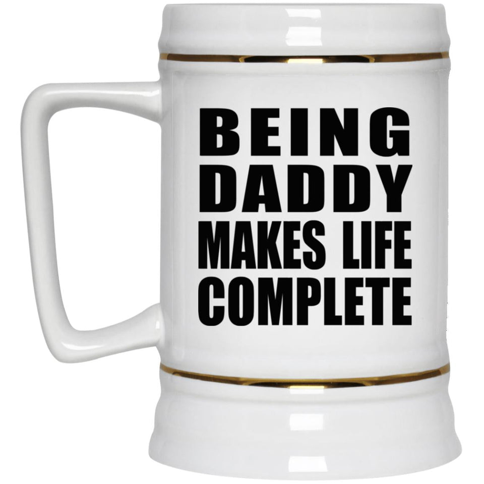 Being Daddy Makes Life Complete - Beer Stein