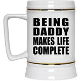 Being Daddy Makes Life Complete - Beer Stein