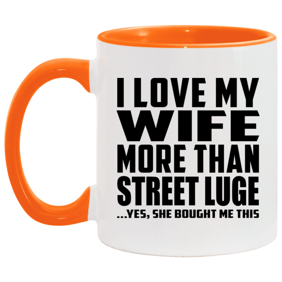 I Love My Wife More Than Street Luge - 11oz Accent Mug Orange