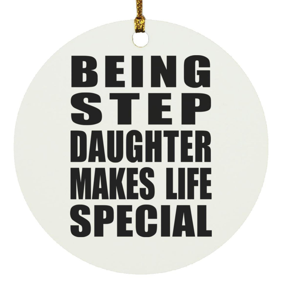 Being Step Daughter Makes Life Special - Circle Ornament