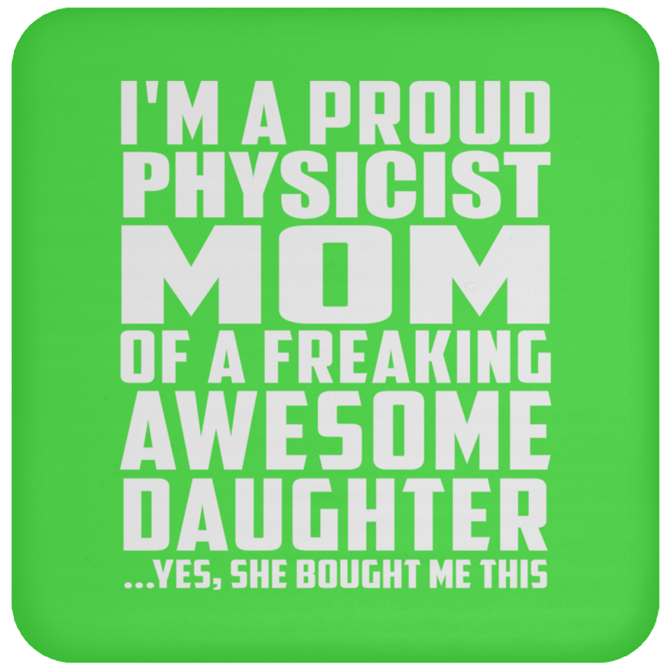 Proud Physicist Mom Of Awesome Daughter - Drink Coaster