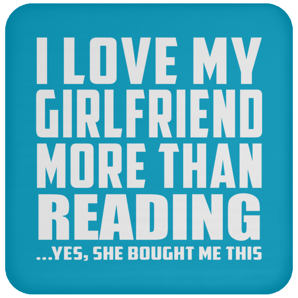 I Love My Girlfriend More Than Reading - Drink Coaster