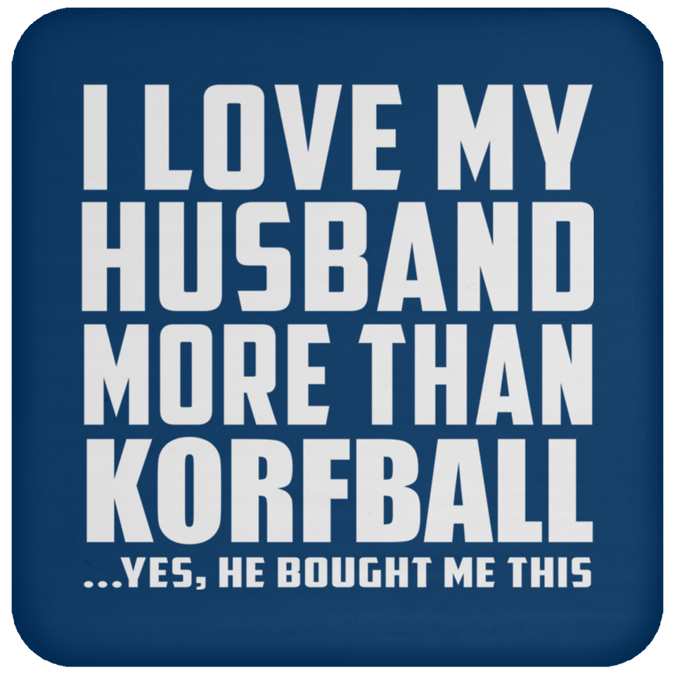I Love My Husband More Than Korfball - Drink Coaster