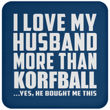 I Love My Husband More Than Korfball - Drink Coaster