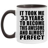 33rd Birthday Took 33 Years To Become Awesome & Perfect - 11oz Accent Mug Black