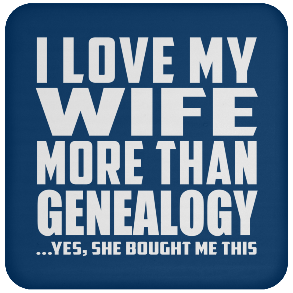 I Love My Wife More Than Genealogy - Drink Coaster