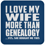 I Love My Wife More Than Genealogy - Drink Coaster