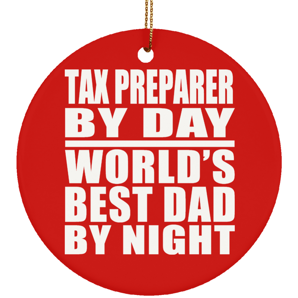 Tax Preparer By Day World's Best Dad By Night - Circle Ornament