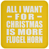 All I Want For Christmas Is More Flugel Horn - Coaster