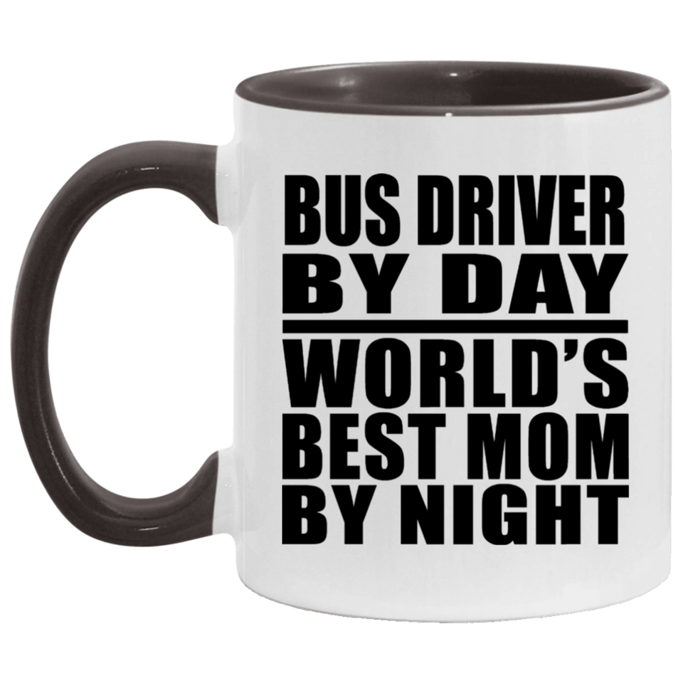 Bus Driver By Day World's Best Mom By Night - 11oz Accent Mug Black