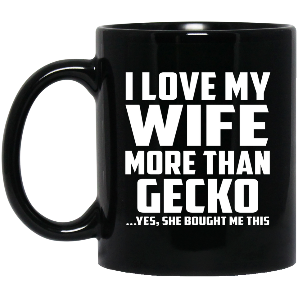 I Love My Wife More Than Gecko - 11 Oz Coffee Mug Black