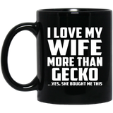 I Love My Wife More Than Gecko - 11 Oz Coffee Mug Black