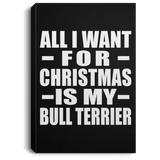 All I Want For Christmas Is My Bull Terrier - Canvas Portrait