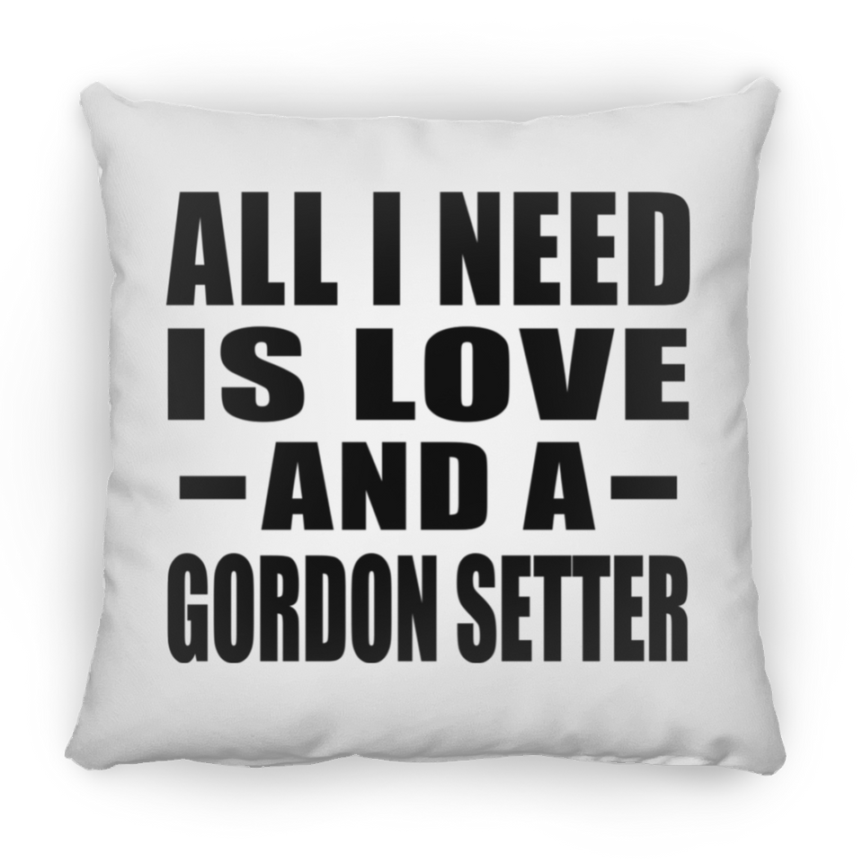 All I Need Is Love And A Gordon Setter - Throw Pillow