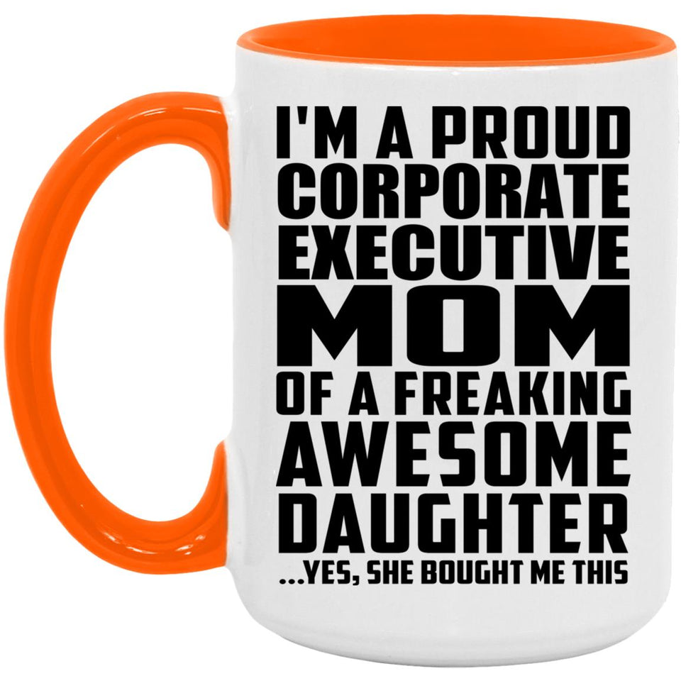 Proud Corporate Executive Mom Of Awesome Daughter - 15oz Accent Mug Orange