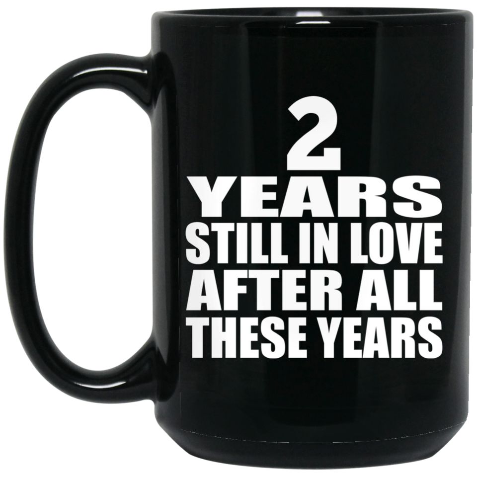 2nd Anniversary 2 Years Still In Love After These Years - 15oz Coffee Mug Black
