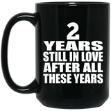 2nd Anniversary 2 Years Still In Love After These Years - 15oz Coffee Mug Black