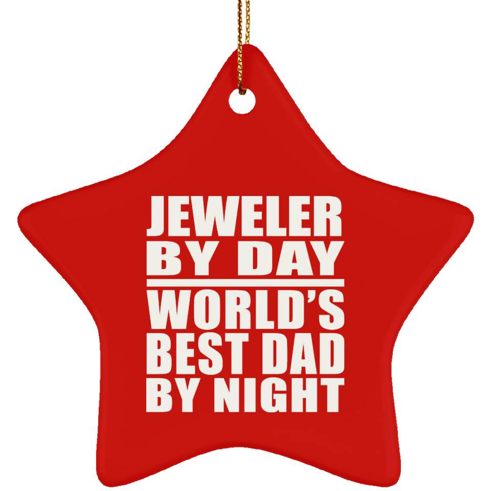 Jeweler By Day World's Best Dad By Night - Star Ornament