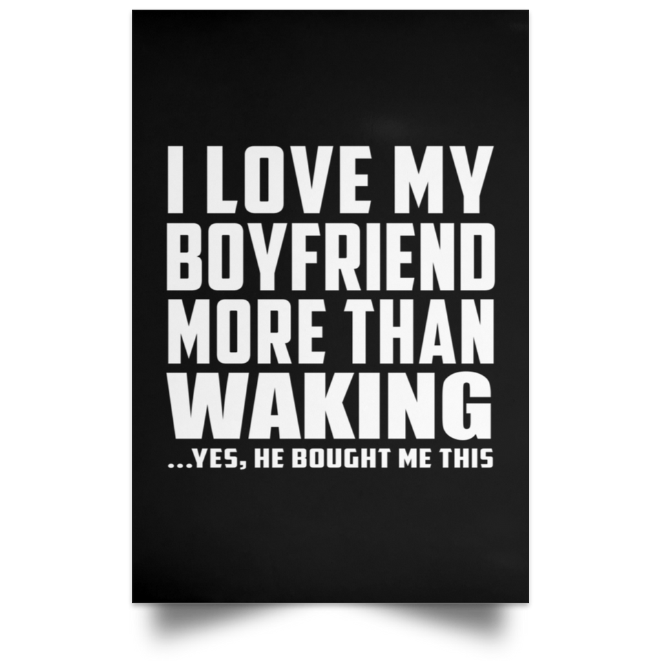 I Love My Boyfriend More Than Waking - Poster Portrait