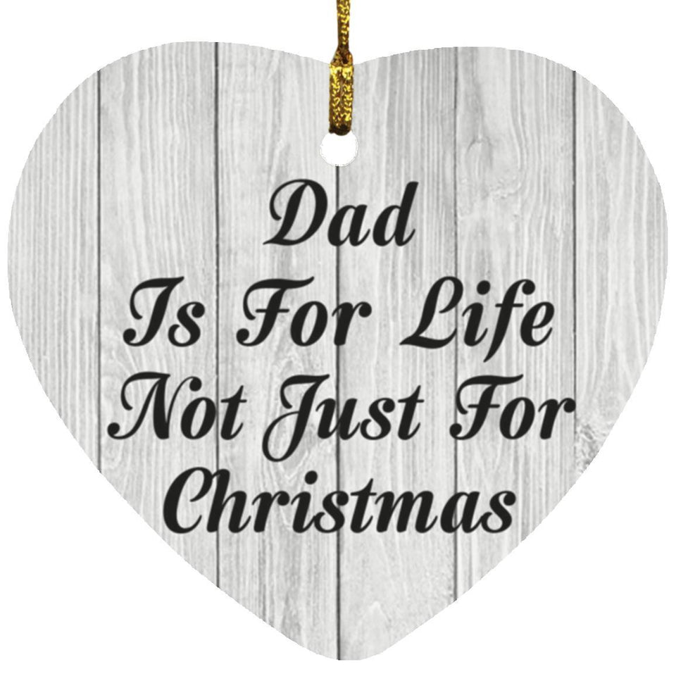 Dad Is For Life Not Just For Christmas - Heart Ornament F