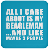All I Care About Is My Beagleman - Drink Coaster