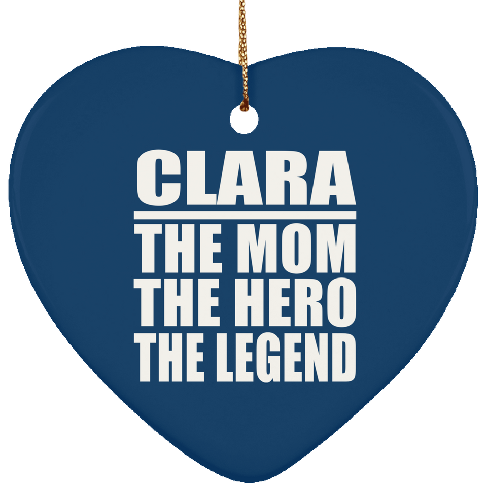 Clara The Mom The Hero The Legend - Heart Ornament