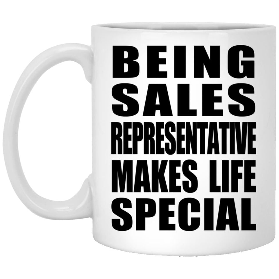 Being Sales Representative Makes Life Special - 11oz Coffee Mug
