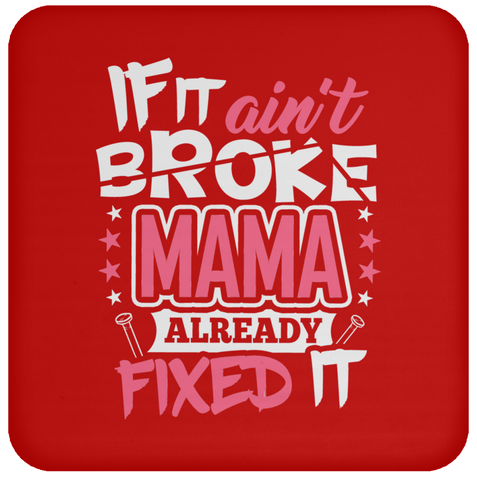 If It Ain't Broke, MAMA Already Fixed It - Drink Coaster