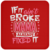 If It Ain't Broke, MAMA Already Fixed It - Drink Coaster