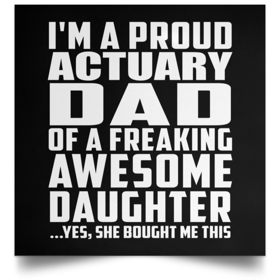 Proud Actuary Dad Of Awesome Daughter - Poster Square
