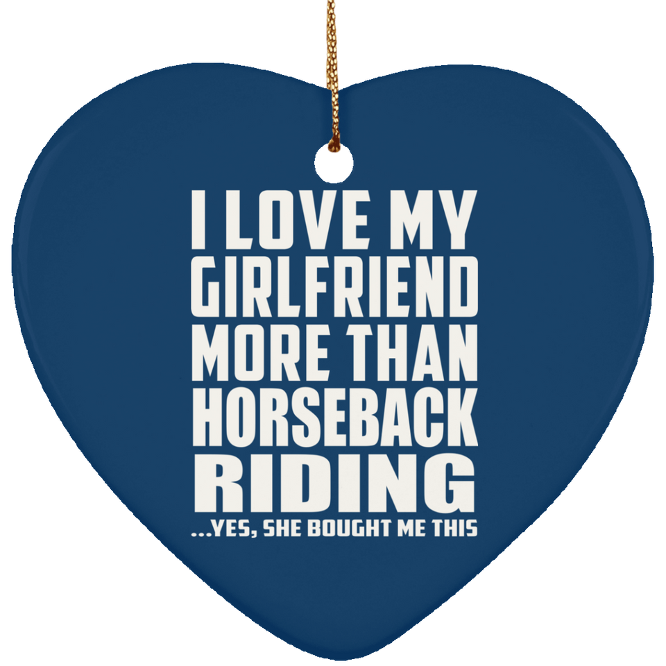 I Love My Girlfriend More Than Horseback Riding - Heart Ornament