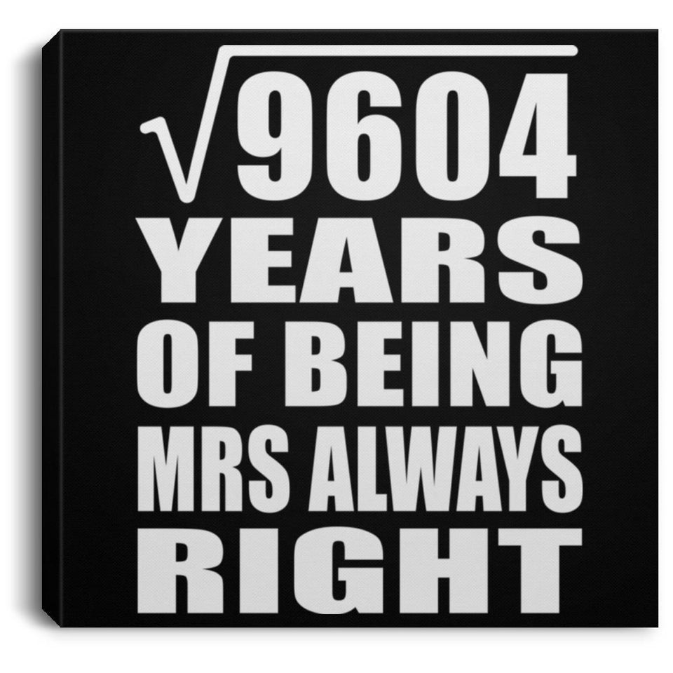 98th Anniversary Square Root of 9604 Years Mrs Always Right - Canvas Square